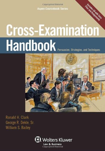 Cross-Examination Handbook: Persuasion, Strategies, and Techniques (Aspen Coursebook)