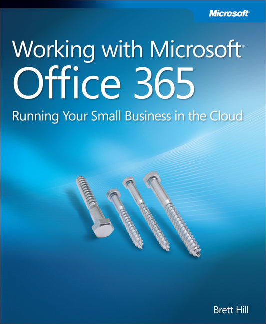 Working with Microsoft Office 365: Running Your Small Business in the Cloud - 8588
