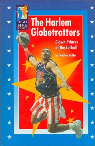 The Harlem Globetrotters: Clown Princes of Basketball (High Five Reading)
