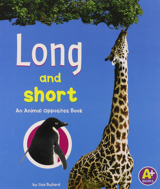 Long And Short: An Animal Opposites Book (A+ Books)