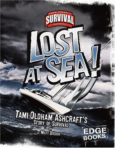 Lost at Sea!: Tami Oldham-ashcraft's Story of Survival (Edge Books: True Tales of Survival)
