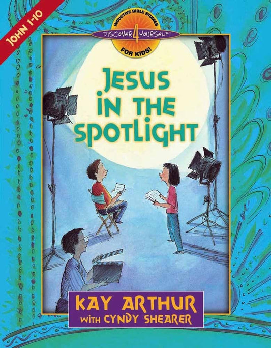 Jesus in the Spotlight: John, Chapters 1-10 (Discover 4 Yourself Inductive Bible Studies for Kids) - 1501
