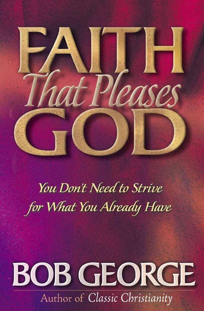 Faith That Pleases God: You Don't Need to Strive for What You Already Have