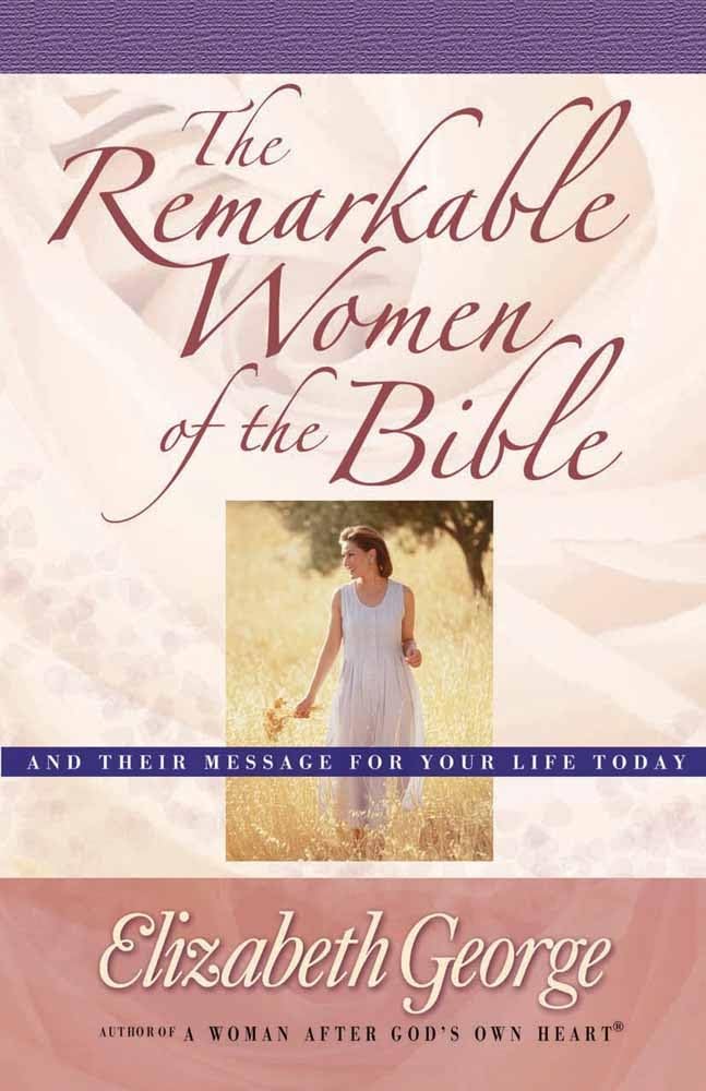 The Remarkable Women of the Bible: And Their Message for Your Life Today - 373