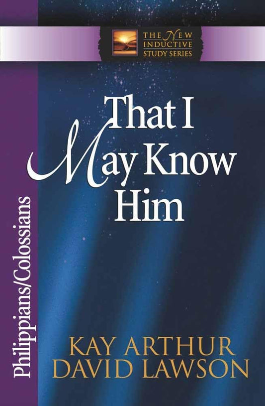 That I May Know Him: Philippians & Colossians (The New Inductive Study Series)