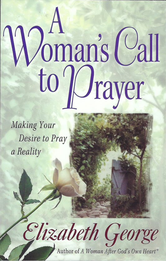A Woman's Call to Prayer: Making Your Desire to Pray a Reality