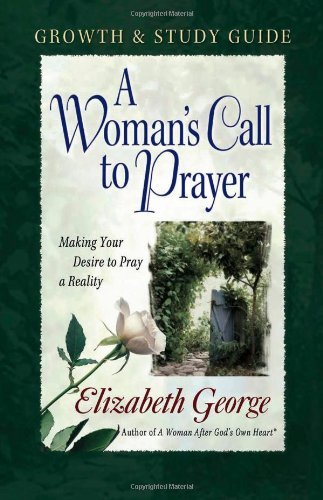 A Woman's Call to Prayer: Making Your Desire to Pray a Reality