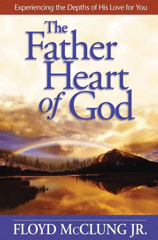 The Father Heart of God: Experiencing the Depths of His Love for You - 3478
