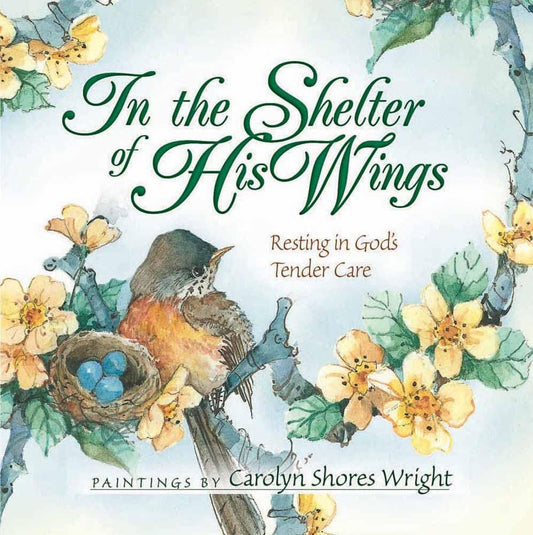 In the Shelter of His Wings: Resting in God's Tender Care - 1525
