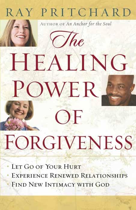 The Healing Power of Forgiveness: *Let Go of Your Hurt *Experience Renewed Relationships *Find New Intimacy with God - 8082