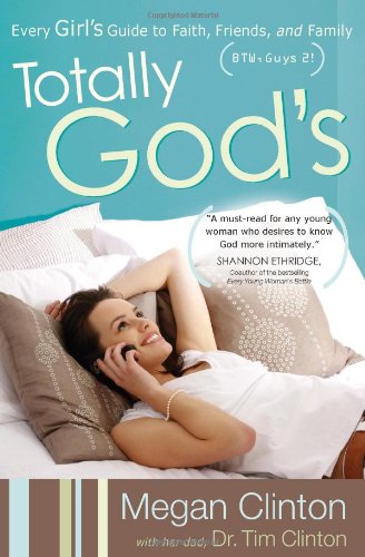 Totally God's: Every Girl's Guide to Faith, Friends, and Family (BTW, Guys 2!)