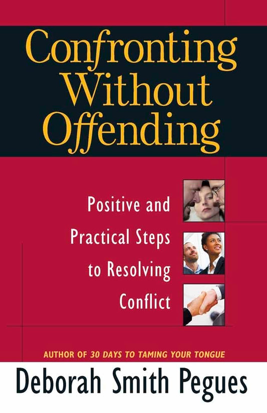 Confronting Without Offending: Positive and Practical Steps to Resolving Conflict - 2304