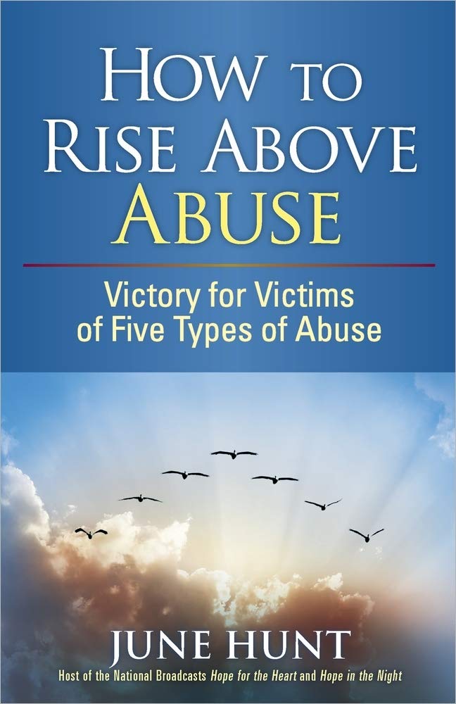 How to Rise Above Abuse: Victory for Victims of Five Types of Abuse (Counseling Through the Bible Series)