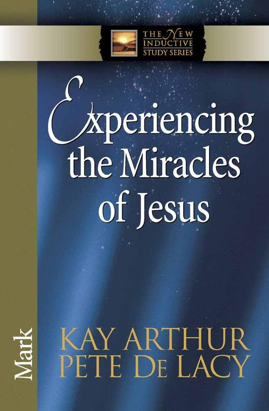 Experiencing the Miracles of Jesus: Mark (The New Inductive Study Series) - 5673