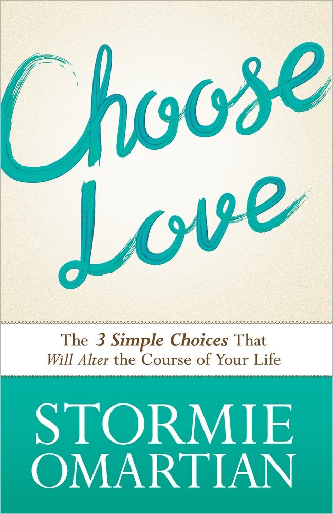 Choose Love: The Three Simple Choices That Will Alter the Course of Your Life