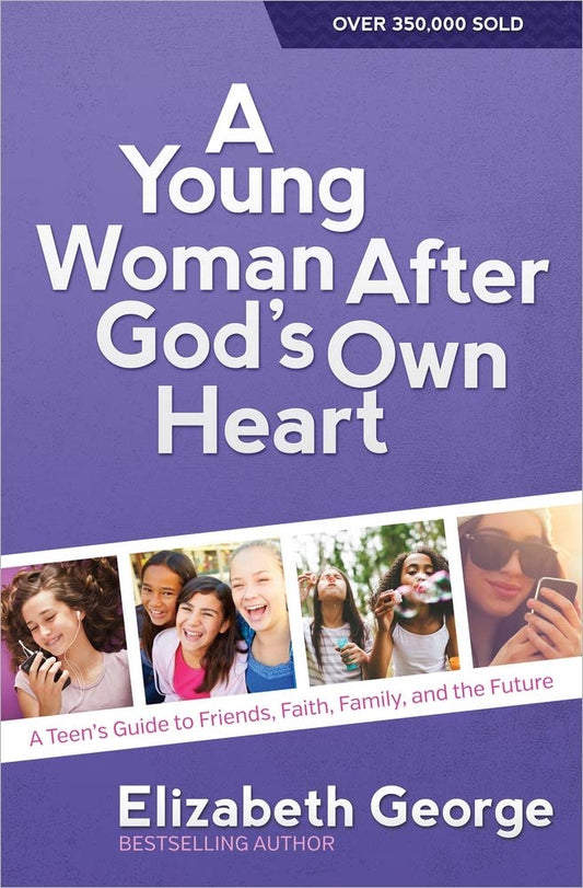 A Young Woman After God's Own Heart: A Teen's Guide to Friends, Faith, Family, and the Future - 9049