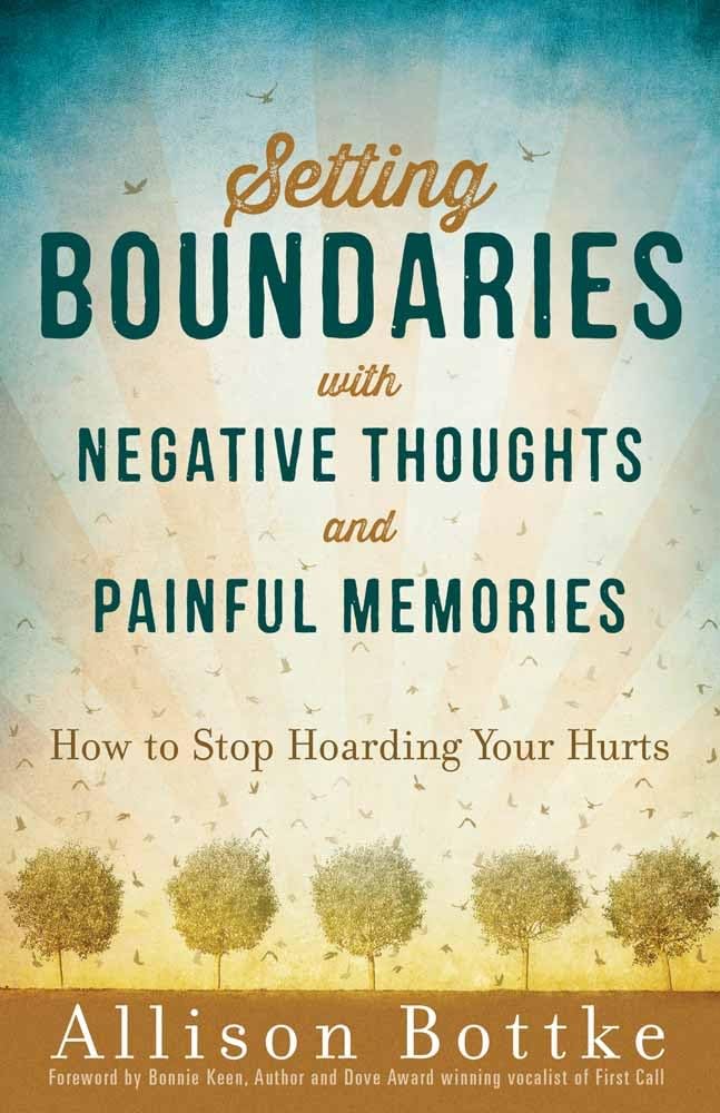 Setting Boundaries with Negative Thoughts and Painful Memories: How to Stop Hoarding Your Hurts - 5468