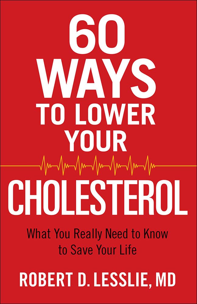 60 Ways to Lower Your Cholesterol: What You Really Need to Know to Save Your Life - 1078