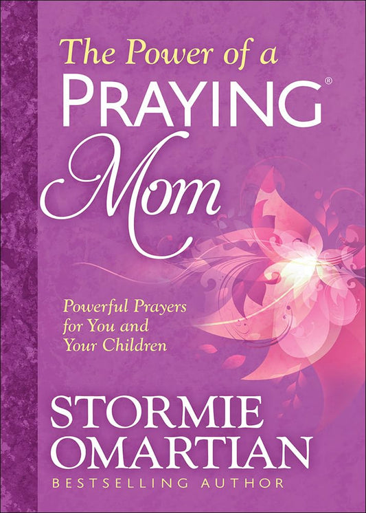 The Power of a Praying Mom: Powerful Prayers for You and Your Children - 4074