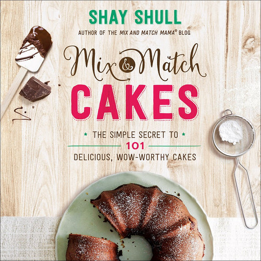 Mix-and-Match Cakes: The Simple Secret to 101 Delicious, Wow-Worthy Cakes - 3000