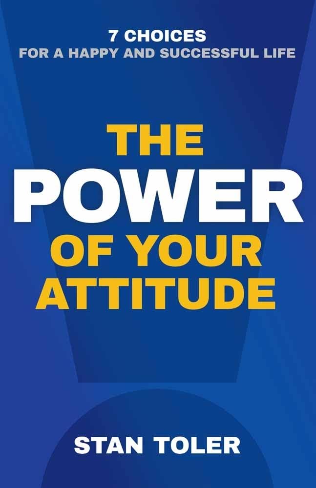 The Power of Your Attitude: 7 Choices for a Happy and Successful Life - 5763