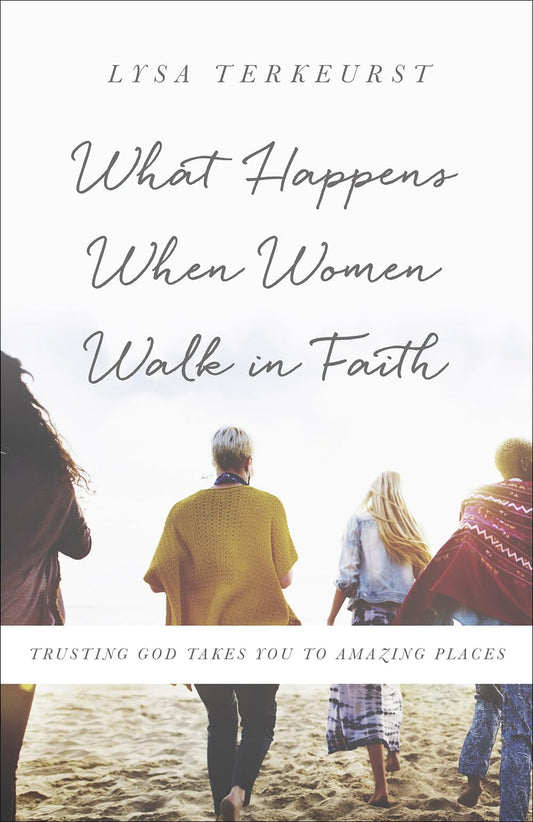 What Happens When Women Walk in Faith: Trusting God Takes You to Amazing Places - 5383