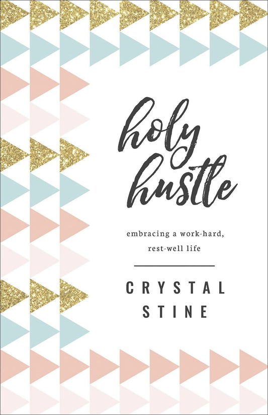 Holy Hustle: Embracing a Work-Hard, Rest-Well Life - 2678