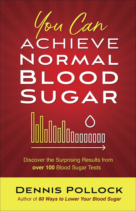 You Can Achieve Normal Blood Sugar: Discover the Surprising Results from Over 100 Blood Sugar Tests - 5666