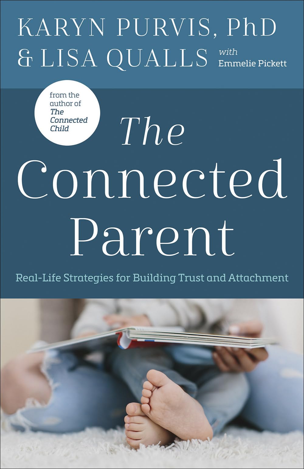 The Connected Parent: Real-Life Strategies for Building Trust and Attachment - 6697