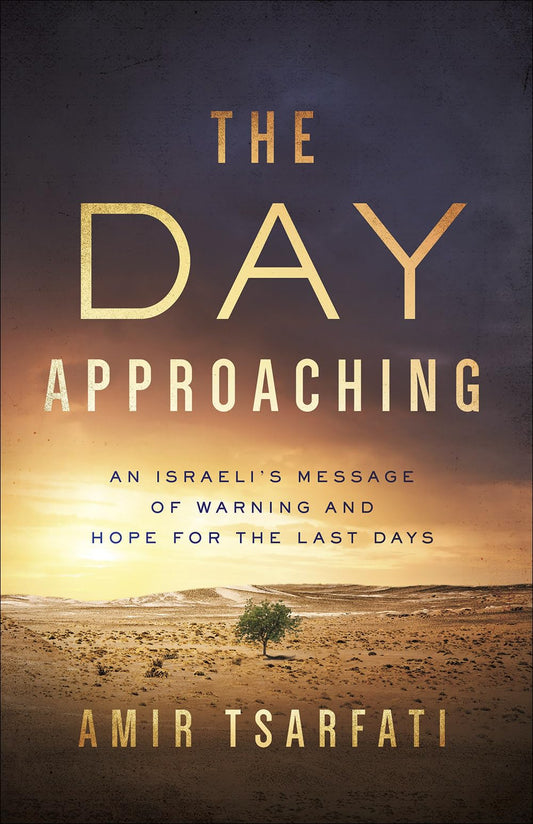 The Day Approaching: An Israeli’s Message of Warning and Hope for the Last Days - 7115