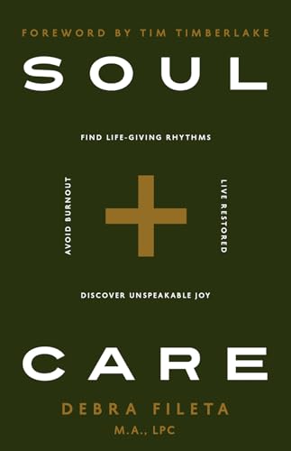 Soul Care: *Find Life-Giving Rhythms *Live Restored *Avoid Burnout *Discover Unspeakable Joy
