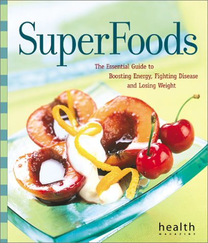 Superfoods: The Essential Guide to Boosting Energy, Fighting Disease, and Losing Weight