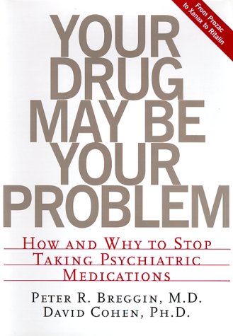Your Drug May Be Your Problem: How And Why To Stop Taking Psychiatric Medications - 5883