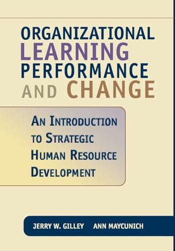 Organizational Learning, Performance, and Change: An Introduction to Strategic Human Resource Development