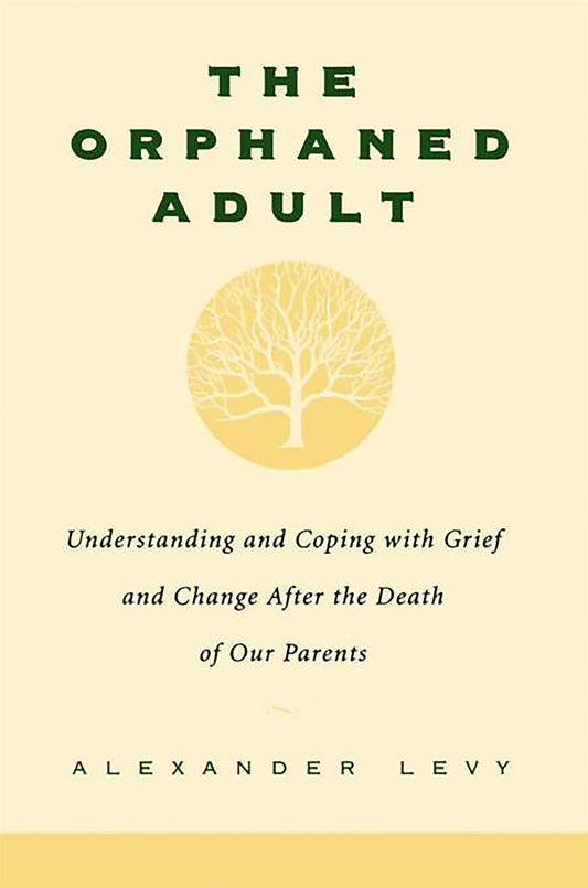The Orphaned Adult: Understanding And Coping With Grief And Change After The Death Of Our Parents - 4872