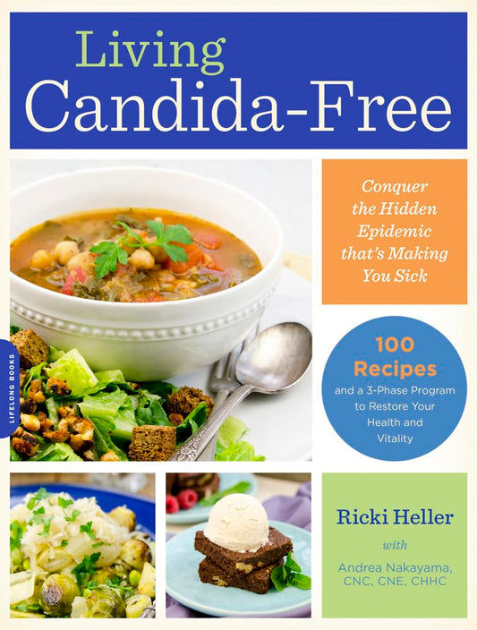 Living Candida-Free: 100 Recipes and a 3-Stage Program to Restore Your Health and Vitality - 1673