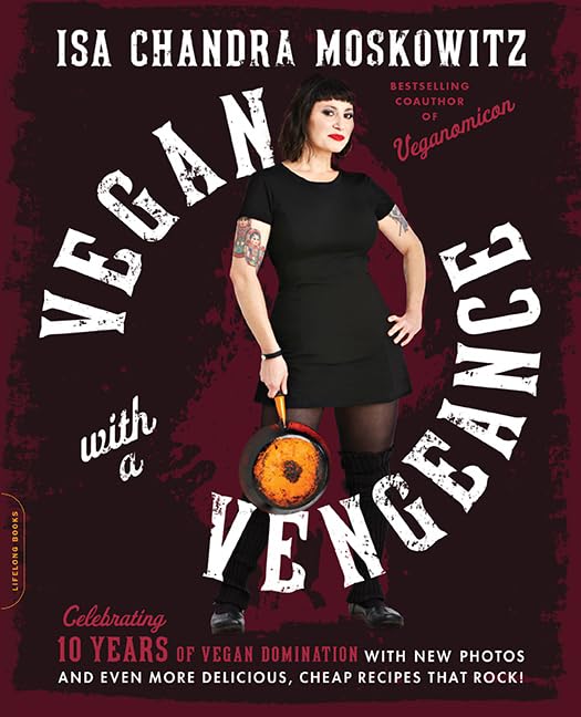 Vegan with a Vengeance (10th Anniversary Edition): Over 150 Delicious, Cheap, Animal-Free Recipes That Rock - 6336
