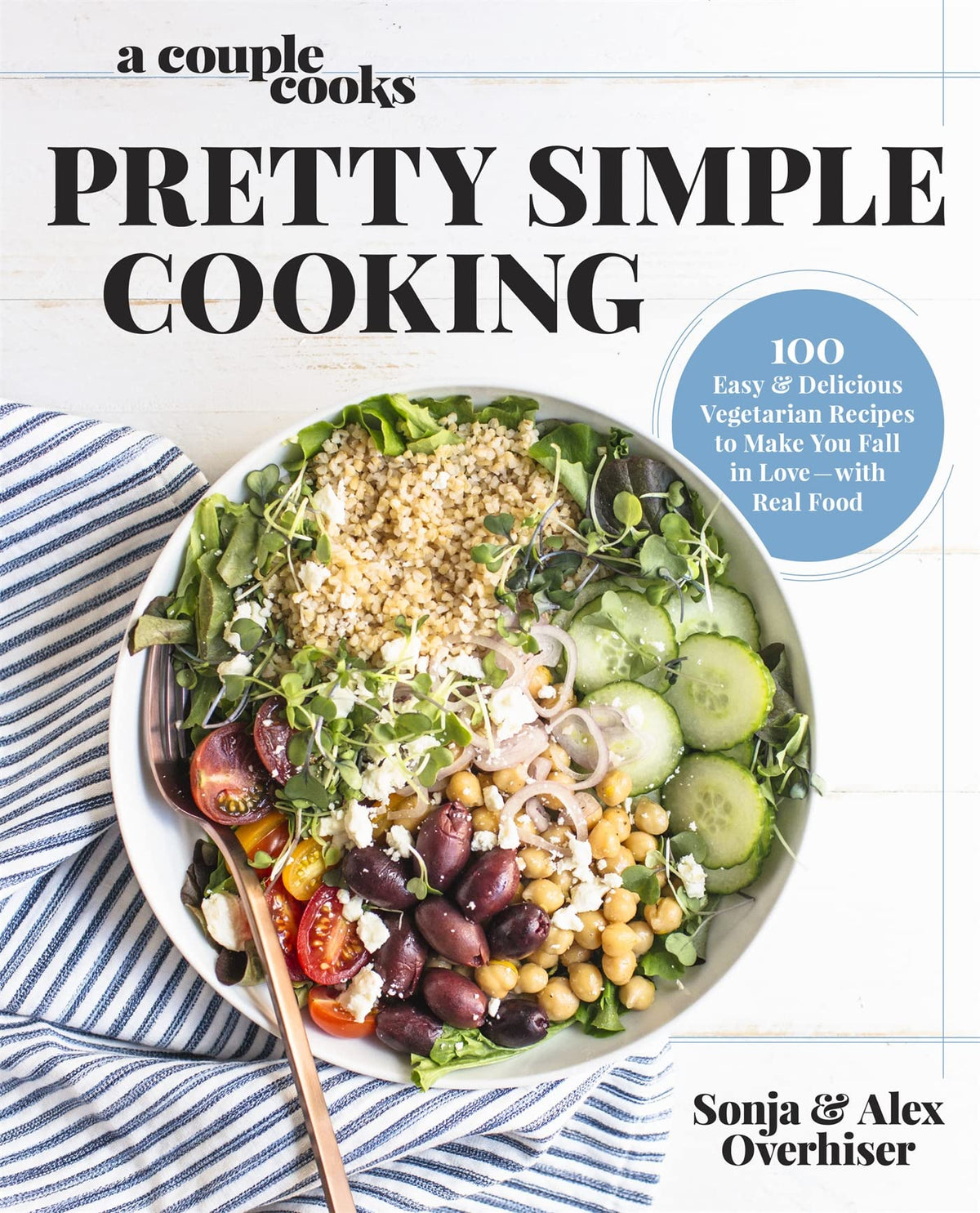 A Couple Cooks | Pretty Simple Cooking: 100 Delicious Vegetarian Recipes to Make You Fall in Love with Real Food