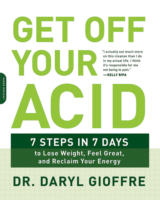 Get Off Your Acid: 7 Steps in 7 Days to Lose Weight, Fight Inflammation, and Reclaim Your Health and Energy - 9921