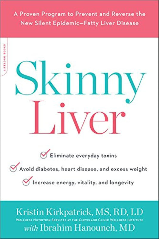 Skinny Liver: A Proven Program to Prevent and Reverse the New Silent Epidemic--Fatty Liver Disease