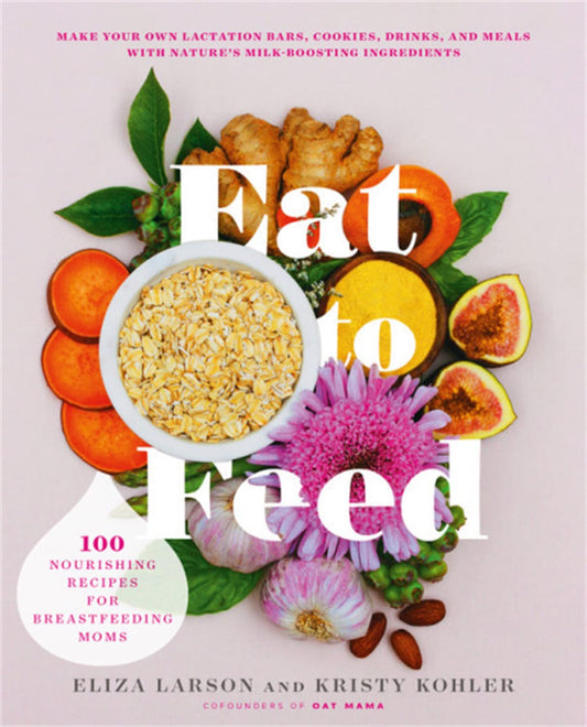 Eat to Feed: 80 Nourishing Recipes for Breastfeeding Moms - 7405