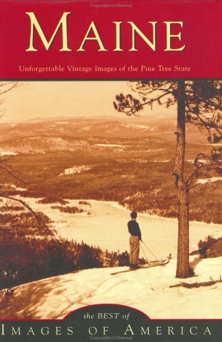 Maine: Unforgettable Vintage Images of the Pine Tree State