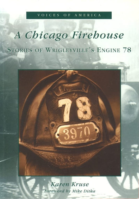 A Chicago Firehouse: Stories of Wrigleyville's Engine 78 (IL) (Voices of America) - 8459