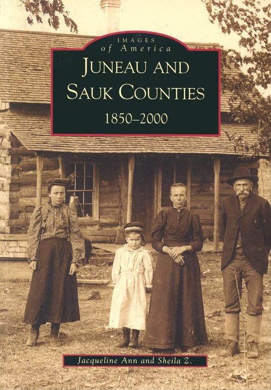 Juneau and Sauk Counties: 1850-2000 (WI) (Images of America)