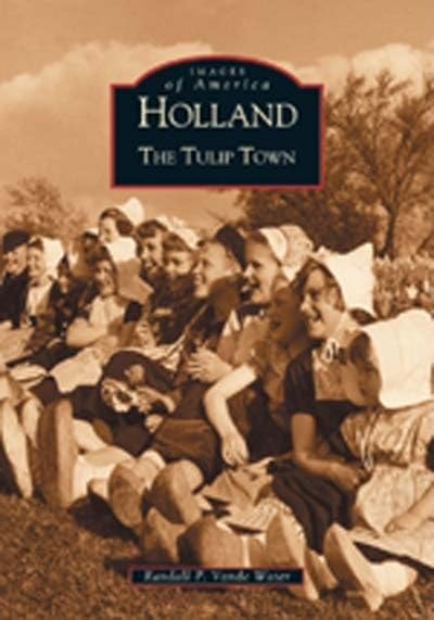 Holland: The Tulip Town (MI) (Images of America)