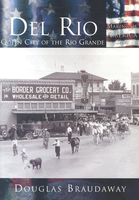 Del Rio: Queen City of the Rio Grande (TX) (Making of America)