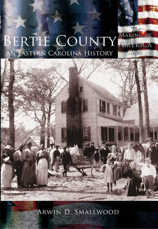 Bertie County: An Eastern Carolina History (NC) (Making of America) - 8217