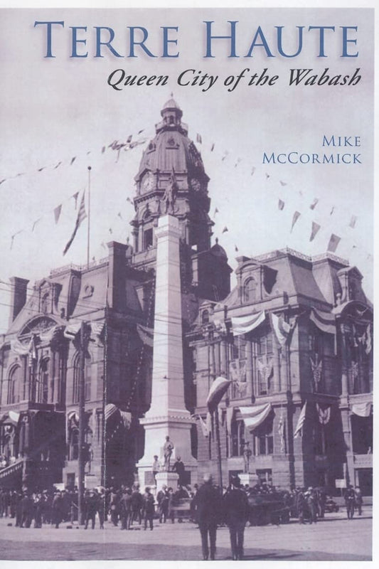 Terre Haute: Queen City of the Wabash (IN) (Making of America)