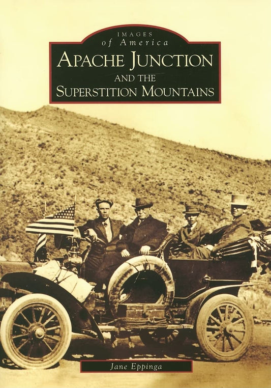 Apache Junction and the Superstition Mountains (AZ) (Images of America) - 5064