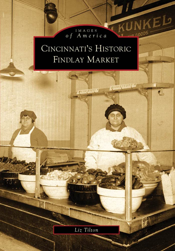 Cincinnati's Historic Findlay Market (Images of America)